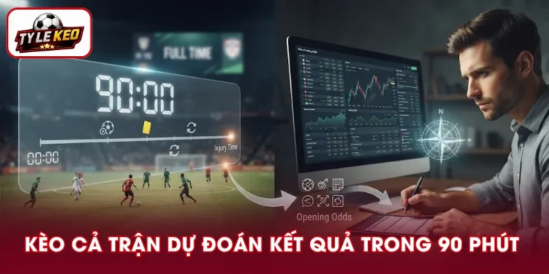 Kèo cả trận là hình thức dự đoán kết quả sau khi 90 phút thi đấu chính thức