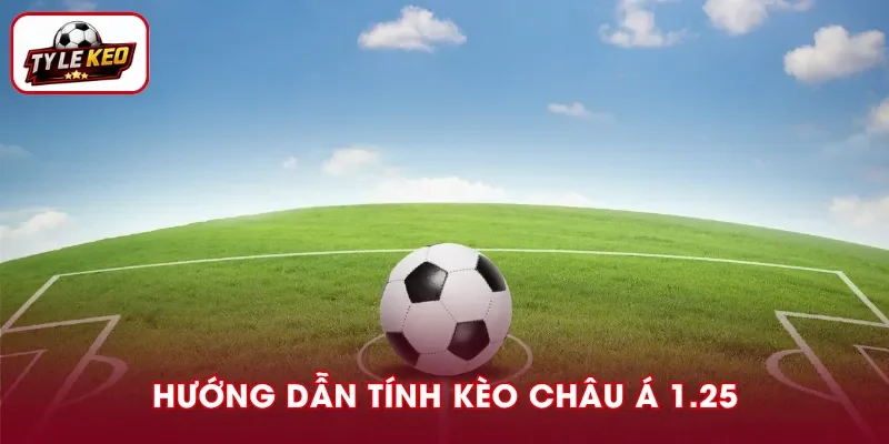 Cách tính kèo châu Á 1.25