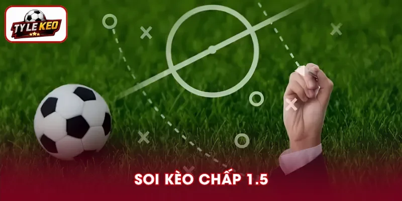 Cách phân tích kèo chấp 1.5 hiệu quả