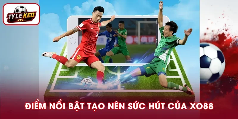 Ưu điểm nổi bật làm nên sức hút của XO88