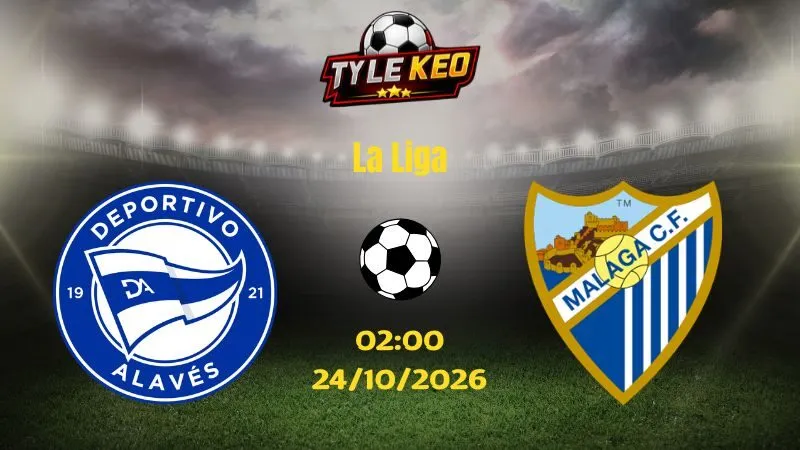 Soi kèo Alaves vs Malaga - 02h00 ngày 24/10/2026 | La Liga