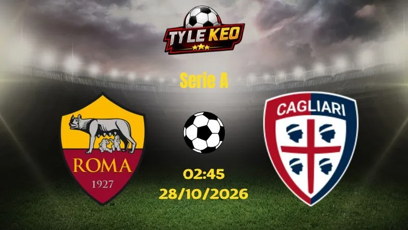 Soi kèo AS Roma vs Cagliari - 02h45 ngày 28/10/2026 | Serie A